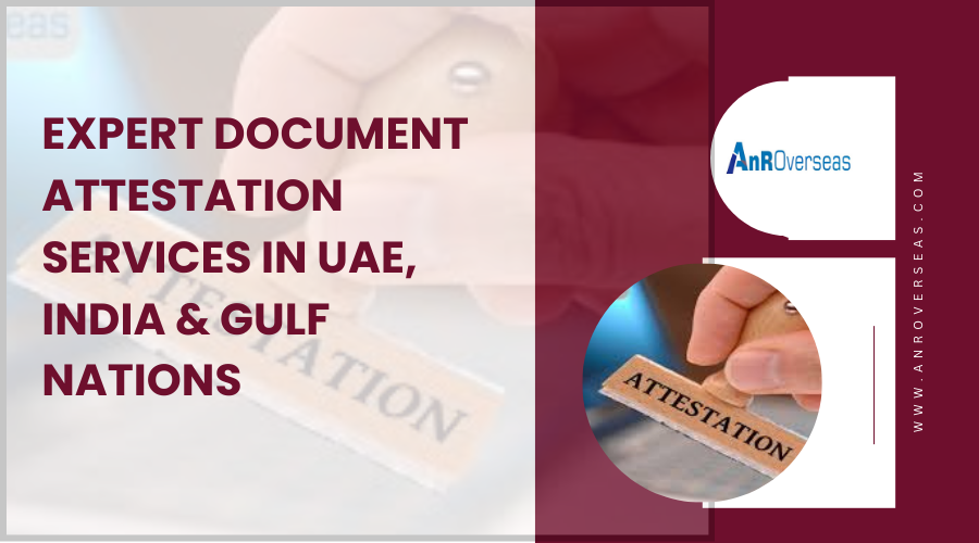 Document Attestation services in UAE & Gulf Nations